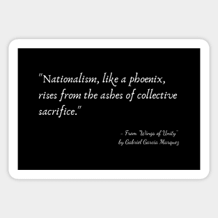 A Quote about Nationalism from "Wings of Unity" by Gabriel Garcia Marquez Sticker